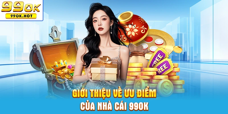 Giới thiệu về ưu điểm của nhà cái 99OK