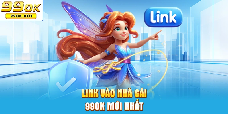 Link truy cập nhà cái 99OK mới nhất