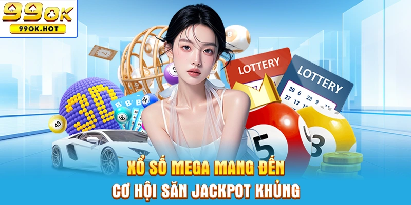 Xổ số Mega mang đến cơ hội săn jackpot khủng
