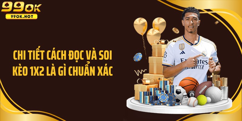 Chi tiết cách đọc và soi kèo 1x2 là gì chuẩn xác