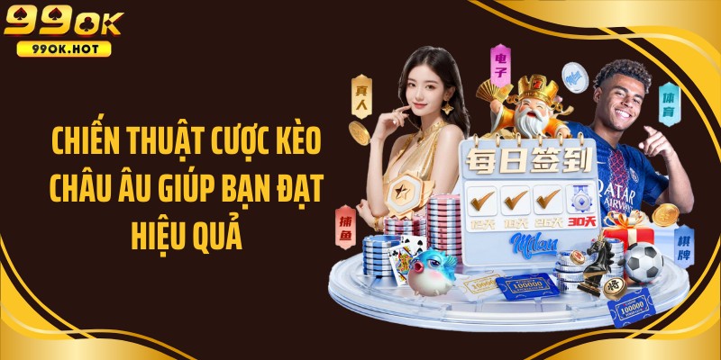 Chiến thuật cược kèo châu Âu giúp bạn đạt hiệu quả