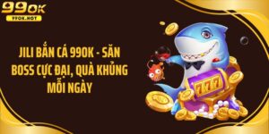 Jili bắn cá 99OK